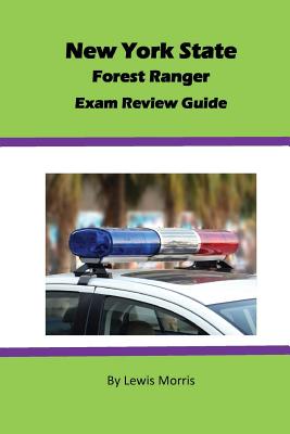 New York State Forest Ranger Exam Review Guide - Morris, Lewis, Sir