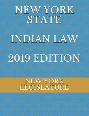 New York State Indian Law 2019 Edition - Naumchenko, Evgenia (Editor), and Legislature, New York