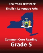 New York Test Prep English Language Arts Common Core Reading Grade 5: Develops the Reading and Writing Skills Assessed on the New York Common Core Ela Test