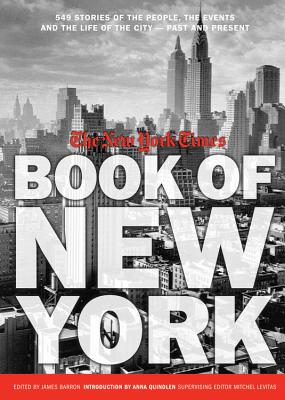 New York Times Book of New York: Stories of the People, the Streets, and the Life of the City Past and Present - New York Times, and Barron, James (Editor), and Levitas, Mitchel