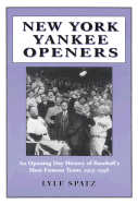 New York Yankee Openers: An Opening Day History of Baseball's Most Famous Team, 1903-1996