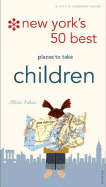 New York's 50 Best Places to Take Children: A City and Company Guide - Ishac, Allan