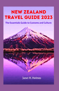 New Zealand Travel Guide 2023: The Essential Guide to Customs and Culture