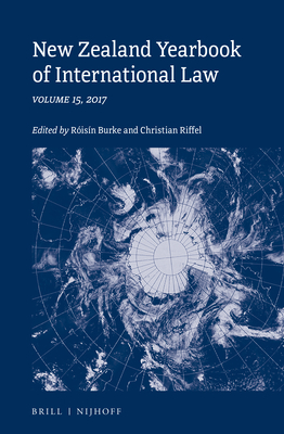 New Zealand Yearbook of International Law: Volume 15, 2017 - Riffel, Christian (Editor), and Burke, Risn (Editor)