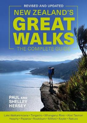 New Zealand's Great Walks: The Complete Guide - Hersey, Paul, and Hersey, Shelley