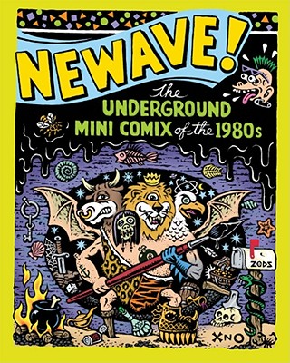 Newave!: The Underground Mini Comix of the 1980s - Dowers, Michael (Editor)