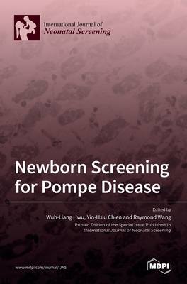 Newborn Screening for Pompe Disease - Hwu, Wuh-Liang (Guest editor), and Chien, Yin-Hsiu (Guest editor), and Wang, Raymond (Guest editor)