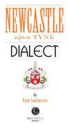 Newcastle Dialect: A Selection of Words and Anecdotes from Newcastle - Sanderson, Kate (Compiled by)