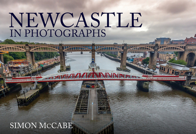 Newcastle in Photographs - McCabe, Simon