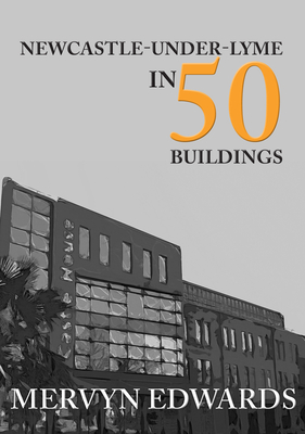 Newcastle-Under-Lyme in 50 Buildings - Edwards, Mervyn