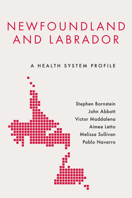 Newfoundland and Labrador: A Health System Profile - Bornstein, Stephen, and Abbott, John, and Maddalena, Victor