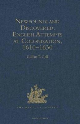 Newfoundland Discovered: English Attempts at Colonisation, 1610-1630 - Cell, Gillian T (Editor)
