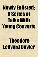 Newly Enlisted. a Series of Talks with Young Converts