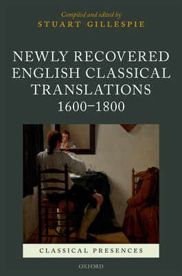 Newly Recovered English Classical Translations, 1600-1800 - Gillespie, Stuart