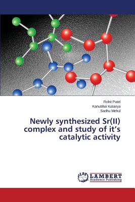 Newly synthesized Sr(II) complex and study of it's catalytic activity - Patel Rohit, and Katariya Kanubhai, and Mehul Sadhu