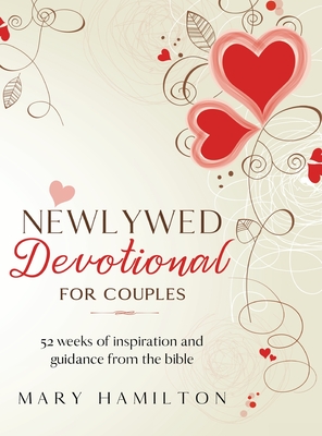 Newlywed devotional for couples: 52 weeks of guidance and inspiration from the bible for newlyweds - Hamilton, Mary