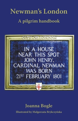 Newman's London: A pilgrim handbook - Bogle, Joanna