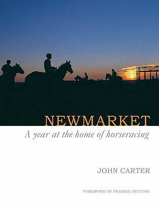 Newmarket: A Year at the Home of Horseracing - Carter, John