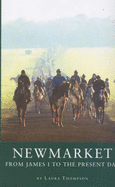Newmarket: From James I to the Present Day - Thompson, Laura