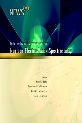 News 99, Proceedings of the International Symposium on Nuclear Electro-Weak Spectroscopy for Symmetries in Electro-Weak Nuclear-Processes - Hatanaka, Kichiji (Editor), and Kishimoto, Tadafumi (Editor), and Takahisa, Keiji (Editor)