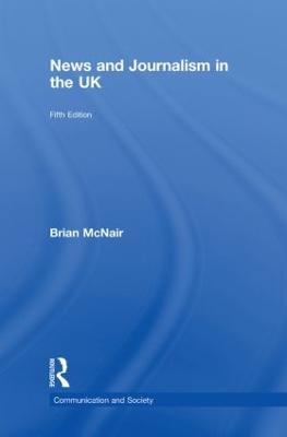 News and Journalism in the UK - McNair, Brian