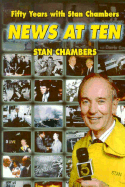 News at Ten: Fifty Years with Stan Chambers - Chambers, Stan, and Fishman, Hal (Foreword by)