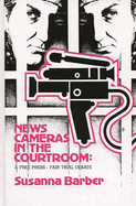 News Cameras in the Courtroom: A Free Press--Fair Trail Debate
