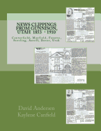 News Clippings from Gunnison, Utah: Centerfield, Mayfield, Fayette, Sterling, Axtell, Dover, Utah 1853 - 1910