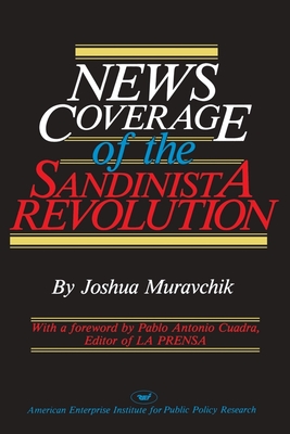 News Coverage of the Sandinista Revolution - Muravchik, Joshua