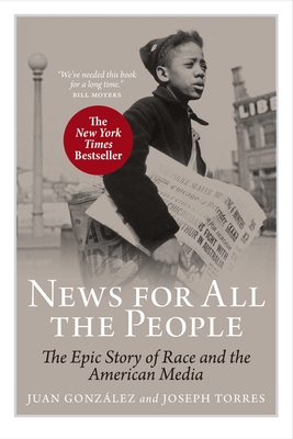 News for All the People: The Epic Story of Race and the American Media - Gonzalez, Juan, and Torres, Joseph