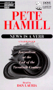 News is a Verb: Journalism at the End of the 20th Century - Hamill, Pete, Mr.