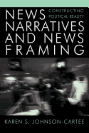 News Narratives and News Framing: Constructing Political Reality
