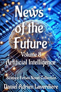 News of the Future - Volume 8: Science Fiction Novel Collection - Artificial Intelligence