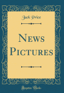 News Pictures (Classic Reprint)