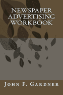 Newspaper Advertising Workbook: The when, why, and how of newspaper advertising