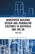 Newspaper Building Design and Journalism Cultures in Australia and the Uk: 1855-2010
