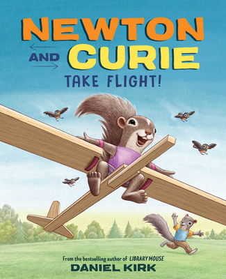 Newton and Curie Take Flight!: A Picture Book - Kirk, Daniel