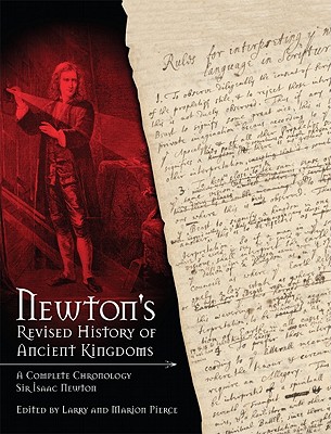 Newton\'s Revised History of Ancient Kingdoms - Newton, Isaac, Sir, and Larry, Pierce, and Pierce, Larry (Editor)