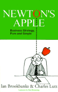 Newton's Apple: Business Strategy, Pure and Simple - Brookbanks, Ian, and Lutz, Charles