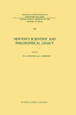 Newton's Scientific and Philosophical Legacy - Scheurer, Paul B (Editor), and Debrock, G (Editor)