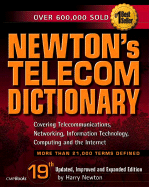Newton's Telecom Dictionary: Covering Telecommunications, Networking, the Internet, Computing, and Information Technology - Newton, Harry