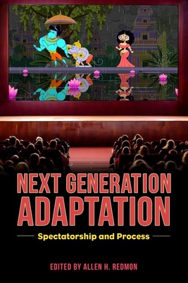 Next Generation Adaptation: Spectatorship and Process - Redmon, Allen H (Editor)