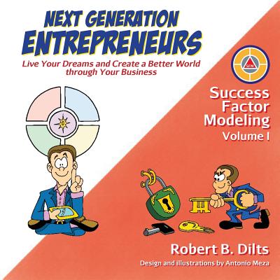 Next Generation Entrepreneurs: Live Your Dreams and Create a Better World Through Your Business - Dilts, Robert Brian