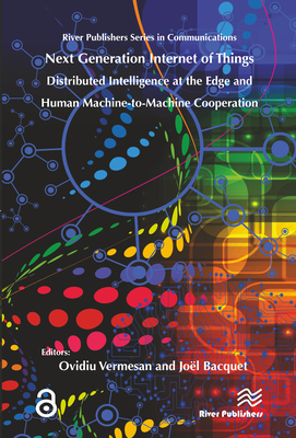 Next Generation Internet of Things - Distributed Intelligence at the Edge and Human-Machine Interactions - Vermesan, Ovidiu (Editor)