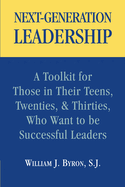 Next-Generation Leadership: A Toolkit for Those in Their Teens, Twenties, and Thirties, Who Want to Be Successful Leaders