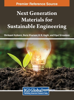 Next Generation Materials for Sustainable Engineering - Kulkarni, Shrikaant (Editor), and Kharisov, Boris (Editor), and Haghi, A K (Editor)