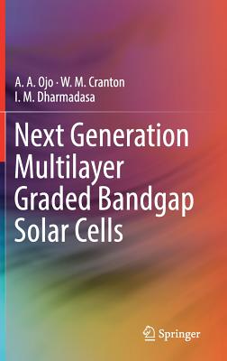 Next Generation Multilayer Graded Bandgap Solar Cells - Ojo, A A, and Cranton, W M, and Dharmadasa, I M