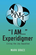 Next: I Am... Experidigmer: Living the Joy Equation Volume 5