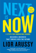 Next Is Now: 5 Steps for Embracing Change--Building a Business That Thrives Into the Future