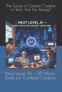 Next-Level AI - 25 More Tools for Content Creators: The Future of Content Creation is Here. Are You Ready?